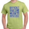 mens pistachio coloured tshirt with the words, "Difficult does not mean impossible." written on the chest.