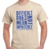 mens sand coloured tshirt with the words, "Difficult does not mean impossible." written on the chest.